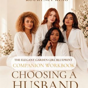 The Elegant Garden Girl Companion Workbook for Choosing A Husband